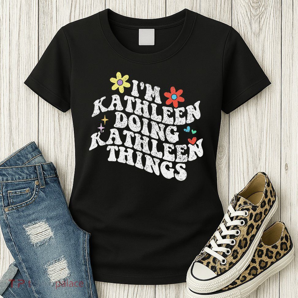 Groovy Im Kathleen Doing Kathleen Things Funny Mother's Day Womens T-Shirt