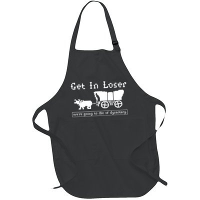 Get In Loser Were Going To Die Of Dysentery Full-Length Apron With Pockets