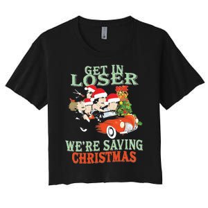 Get In Loser Were Saving Christmas Women's Crop Top Tee