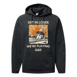 Get In Loser Were Playing Dnd Performance Fleece Hoodie