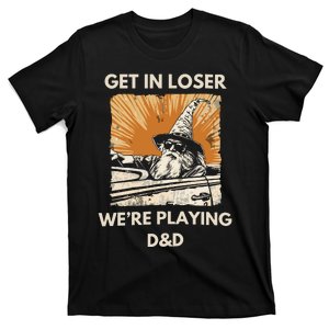 Get In Loser Were Playing Dnd T-Shirt