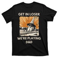 Get In Loser Were Playing Dnd T-Shirt