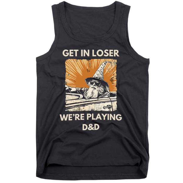 Get In Loser Were Playing Dnd Tank Top