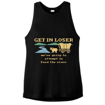 Get In Loser Were Going To Attempt To For.D The River Ladies PosiCharge Tri-Blend Wicking Tank