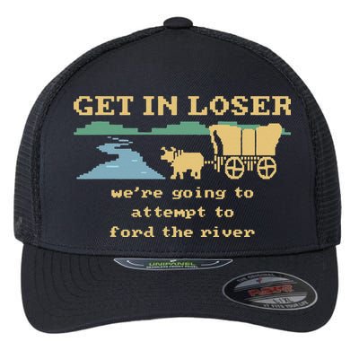 Get In Loser Were Going To Attempt To For.D The River Flexfit Unipanel Trucker Cap