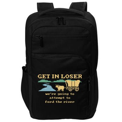 Get In Loser Were Going To Attempt To For.D The River Impact Tech Backpack