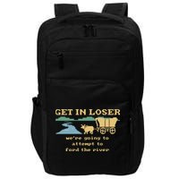 Get In Loser Were Going To Attempt To For.D The River Impact Tech Backpack