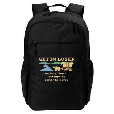 Get In Loser Were Going To Attempt To For.D The River Backpack