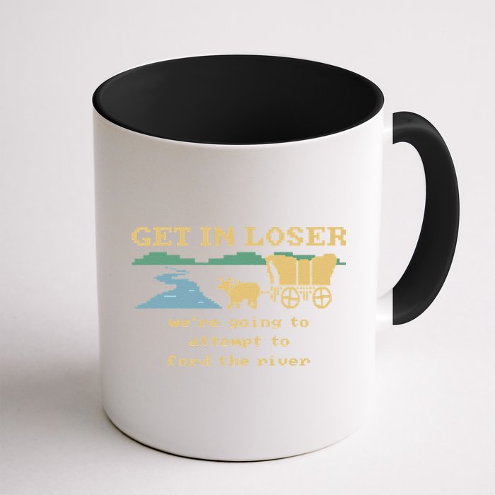 Get In Loser Were Going To Attempt To For.D The River Mug
