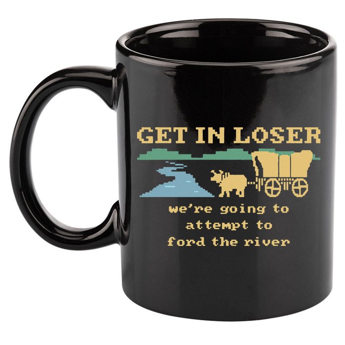 Get In Loser Were Going To Attempt To For.D The River 11oz C Handle Ceramic Mug