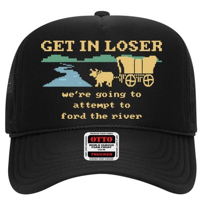 Get In Loser Were Going To Attempt To For.D The River Trucker Hat