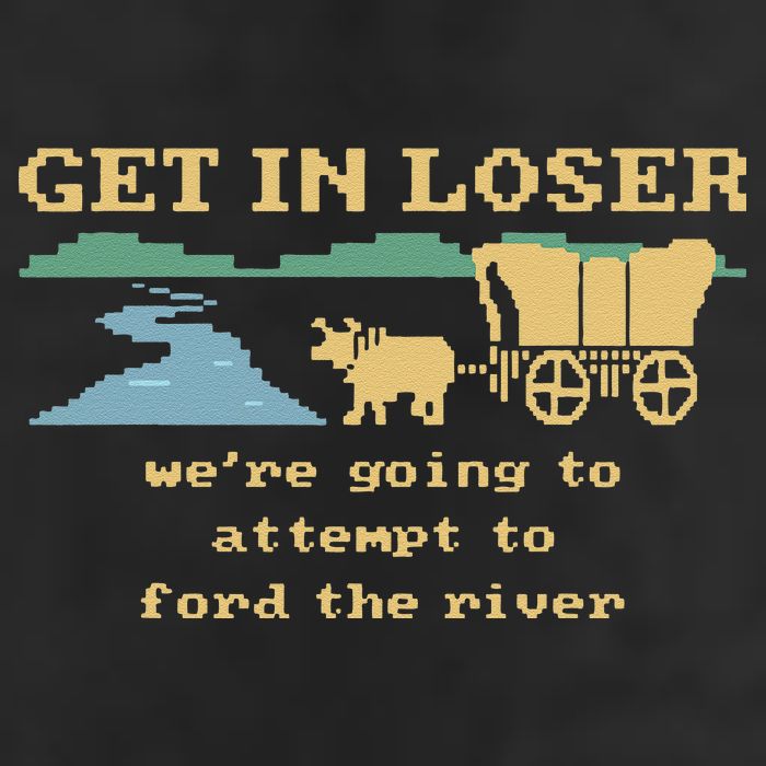 Get In Loser Were Going To Attempt To For.D The River Trucker Hat