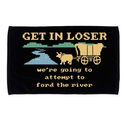 Get In Loser Were Going To Attempt To For.D The River Microfiber Hand Towel