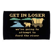 Get In Loser Were Going To Attempt To For.D The River Microfiber Hand Towel