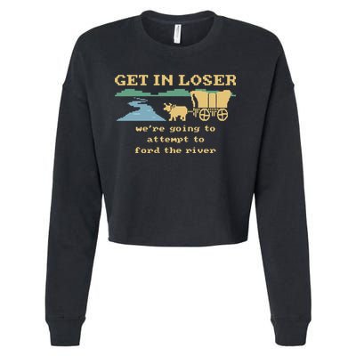 Get In Loser Were Going To Attempt To For.D The River Cropped Pullover Crew