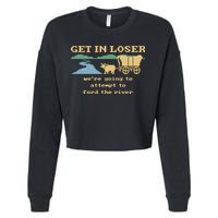Get In Loser Were Going To Attempt To For.D The River Cropped Pullover Crew