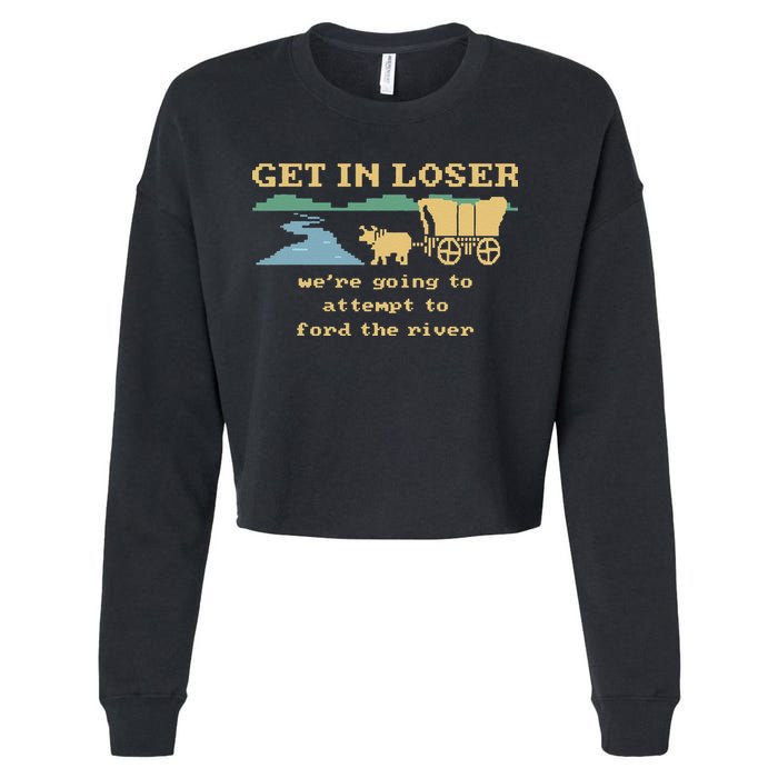 Get In Loser Were Going To Attempt To For.D The River Cropped Pullover Crew