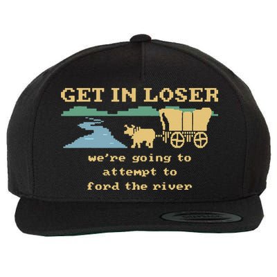 Get In Loser Were Going To Attempt To For.D The River Wool Snapback Cap