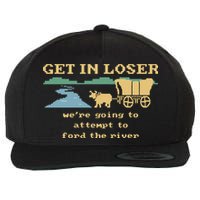 Get In Loser Were Going To Attempt To For.D The River Wool Snapback Cap