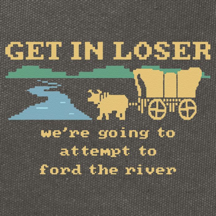 Get In Loser Were Going To Attempt To For.D The River Cotton Canvas Backpack