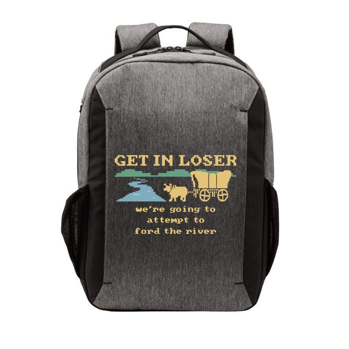 Get In Loser Were Going To Attempt To For.D The River Vector Backpack