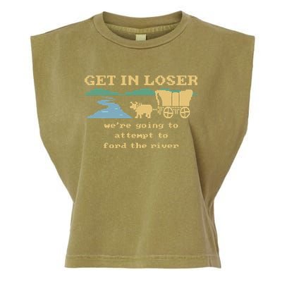 Get In Loser Were Going To Attempt To For.D The River Garment-Dyed Women's Muscle Tee