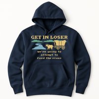 Get In Loser Were Going To Attempt To For.D The River Hoodie