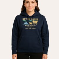 Get In Loser Were Going To Attempt To For.D The River Hoodie