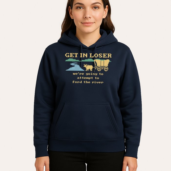 Get In Loser Were Going To Attempt To For.D The River Hoodie