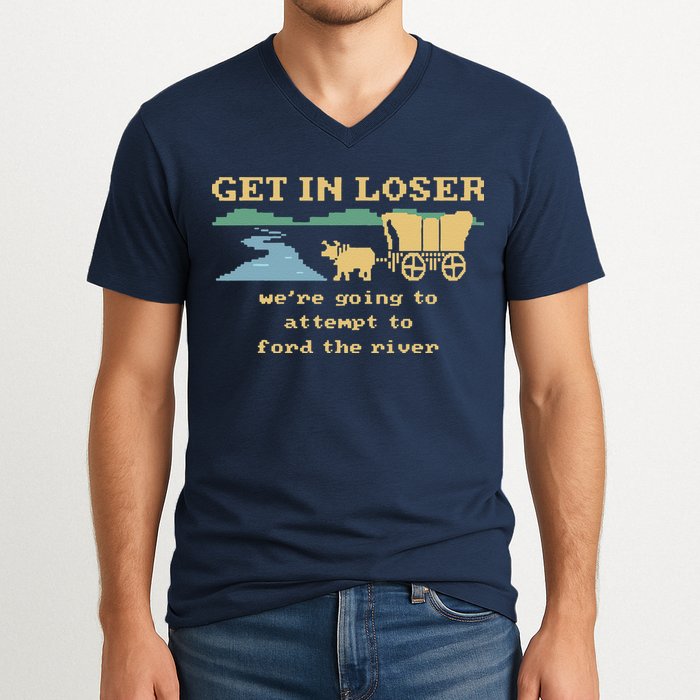 Get In Loser Were Going To Attempt To For.D The River V-Neck T-Shirt
