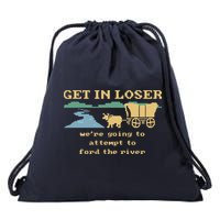 Get In Loser Were Going To Attempt To For.D The River Drawstring Bag