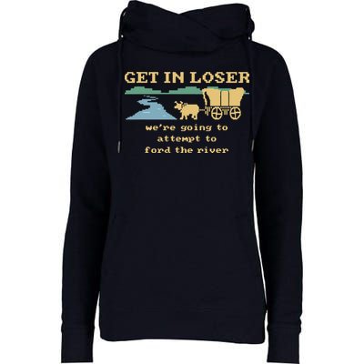 Get In Loser Were Going To Attempt To For.D The River Womens Funnel Neck Pullover Hood
