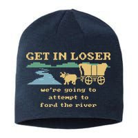 Get In Loser Were Going To Attempt To For.D The River Sustainable Beanie