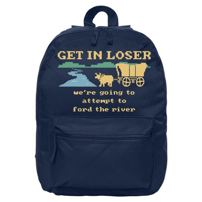 Get In Loser Were Going To Attempt To For.D The River 16 in Basic Backpack