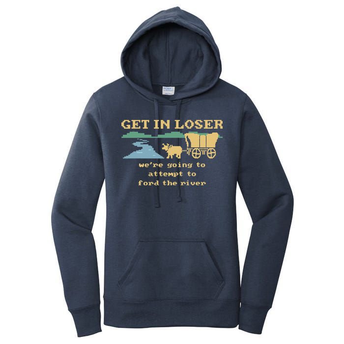 Get In Loser Were Going To Attempt To For.D The River Women's Pullover Hoodie