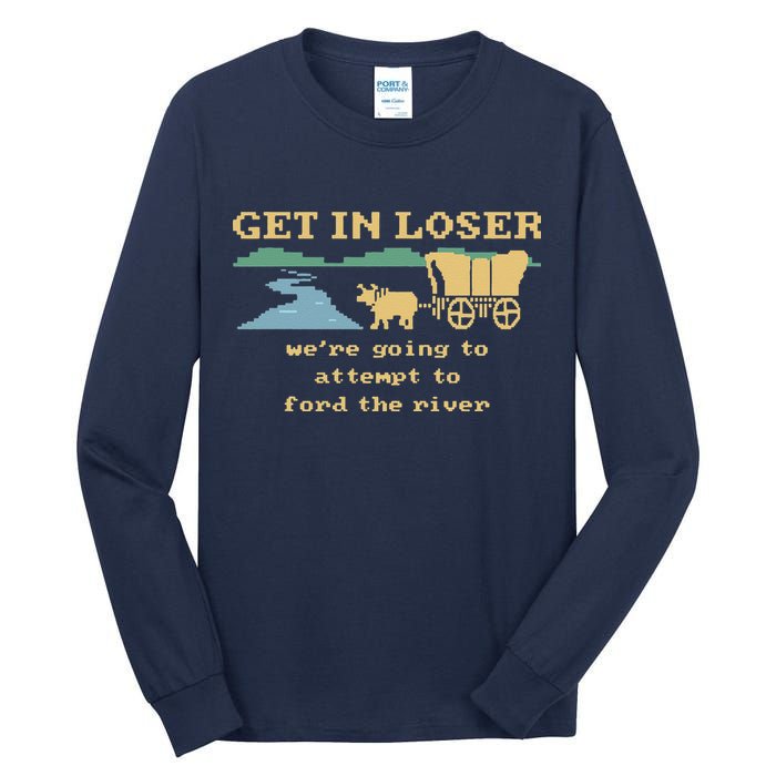 Get In Loser Were Going To Attempt To For.D The River Tall Long Sleeve T-Shirt