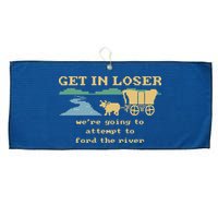 Get In Loser Were Going To Attempt To For.D The River Large Microfiber Waffle Golf Towel