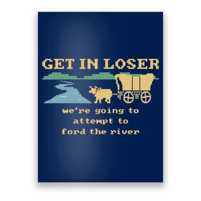 Get In Loser Were Going To Attempt To For.D The River Poster