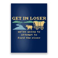 Get In Loser Were Going To Attempt To For.D The River Poster