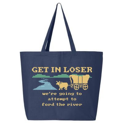 Get In Loser Were Going To Attempt To For.D The River 25L Jumbo Tote