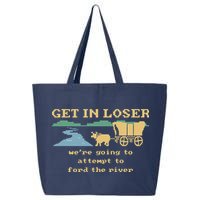 Get In Loser Were Going To Attempt To For.D The River 25L Jumbo Tote