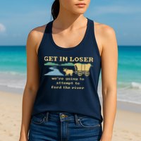 Get In Loser Were Going To Attempt To For.D The River Womens Tank Top