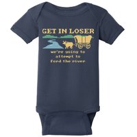Get In Loser Were Going To Attempt To For.D The River Baby Bodysuit