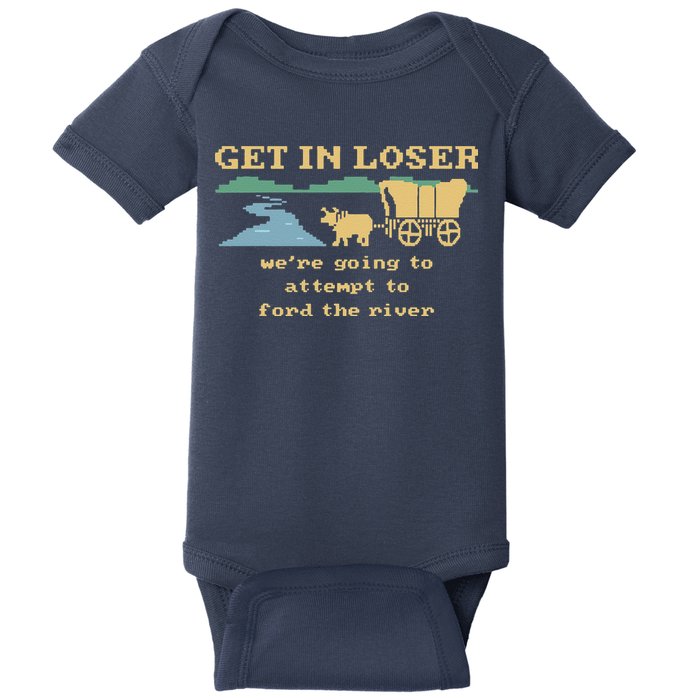 Get In Loser Were Going To Attempt To For.D The River Baby Bodysuit