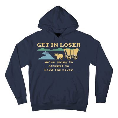 Get In Loser Were Going To Attempt To For.D The River Tall Hoodie
