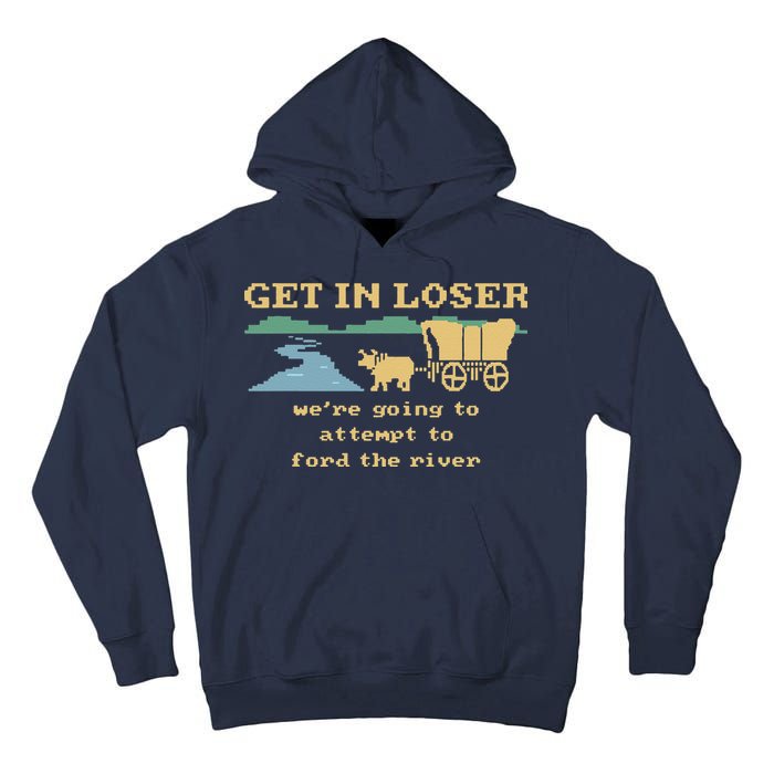 Get In Loser Were Going To Attempt To For.D The River Tall Hoodie