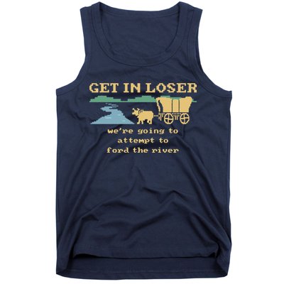 Get In Loser Were Going To Attempt To For.D The River Tank Top