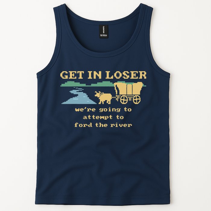 Get In Loser Were Going To Attempt To For.D The River Tank Top