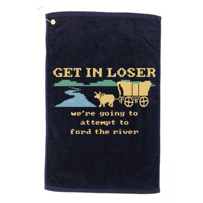 Get In Loser Were Going To Attempt To For.D The River Golf Towel