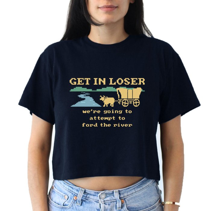 Get In Loser Were Going To Attempt To For.D The River Crop Top